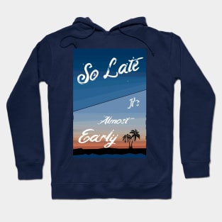 So Late Hoodie